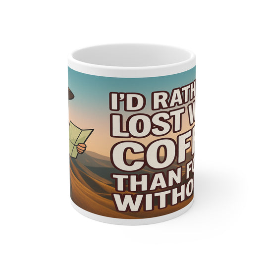 I'd Rather Be Lost With Coffee Than Found Without It - Perfect Gift for Nature Lovers, Hiking, Camping, Relaxation, Coffee Time - 11oz Mug - For Him