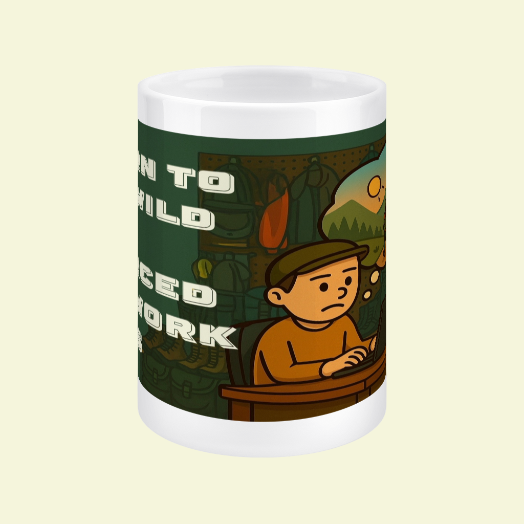 Ceramic Mug 15oz – Born to Be Wild for Him | Funny Work & Outdoor Gift