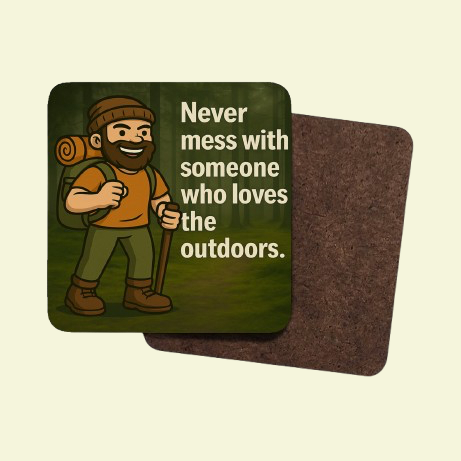 Coaster with a cartoon hiker and text 'Never mess with someone who loves the outdoors' on a green background.