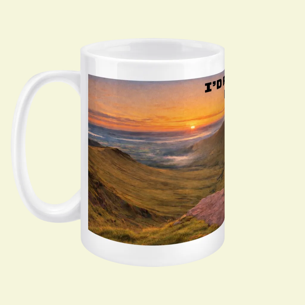 Ceramic Mug 15oz – I'd Rather Be in the Brecon Beacons for Him | Hiking Gift