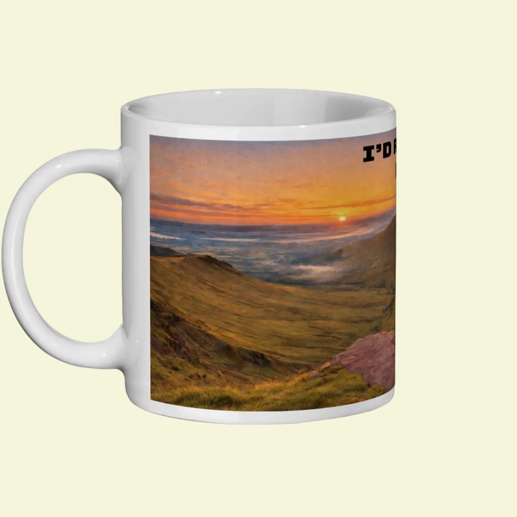 Ceramic Mug 11oz – I'd Rather Be in the Brecon Beacons for Him | Hiking Gift