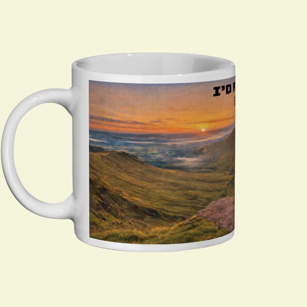 Ceramic Mug 11oz – I'd Rather Be in the Brecon Beacons for Her | Hiking Gift